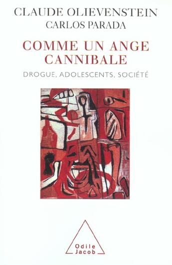 Couverture du livre « Comme un ange cannibale ; drogue, adolescents, société » de Claude Olievenstein et Carlos Parada aux éditions Odile Jacob