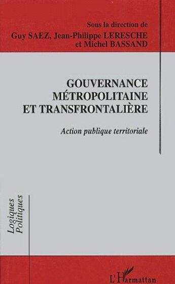 Couverture du livre « Gouvernance métropolitaine et transfrontalière ; action publique territoriale » de G Saez et J-P Leresche et M Bassang aux éditions L'harmattan