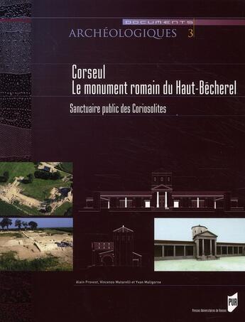 Couverture du livre « Corseul, le monument romain du Haut-Bécherel ; sanctuaire public des Coriosolites » de Alain Provost et Vincenzo Mutarelli et Yvan Maligorne aux éditions Pu De Rennes