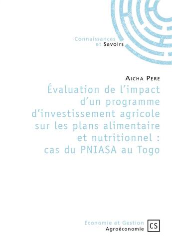 Couverture du livre « Évaluation de l'impact d'un programme d'investissement agricole sur les plans alimentaire et nutritionnel : cas du PNIASA au Togo » de Aicha Pere aux éditions Connaissances Et Savoirs