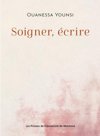 Couverture du livre « Soigner, écrire » de Ouanessa Younsi aux éditions Pu De Montreal