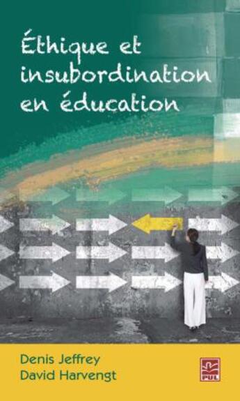 Couverture du livre « Éthique et insubordination en éducation » de Denis Jeffrey et David Harvengt aux éditions Presses De L'universite De Laval