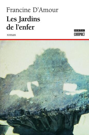 Couverture du livre « Les jardins de l'enfer » de Francine D' Amour aux éditions Editions Boreal