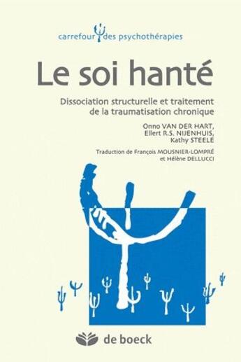 Couverture du livre « Le soi hanté ; dissociation structurelle et traitement de la traumatisation chronique » de Kathy Steele et Onno Van Der Hart et Ellert R.S. Nijenhuis aux éditions De Boeck Superieur