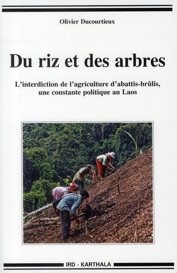 Couverture du livre « Du riz et des arbres ; l'interdiction de l'agriculture d'abattis-brûlis, une constante politique au Laos » de Olivier Ducourtieux aux éditions Karthala