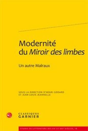 Couverture du livre « Modernité du miroir des limbes ; un autre Malraux » de  aux éditions Classiques Garnier