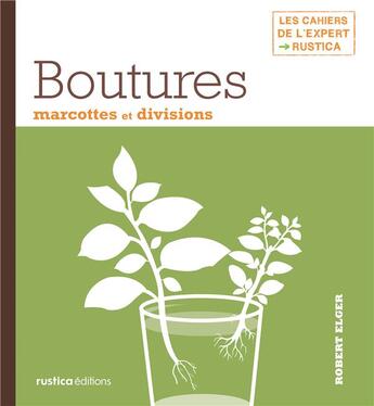 Couverture du livre « Boutures, marcottes et divisions » de Robert Elger aux éditions Rustica