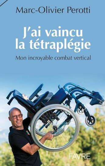 Couverture du livre « J'ai vaincu la tétraplegie » de Marc-Olivier Perotti et Adelita Genoud aux éditions Favre