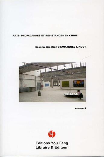 Couverture du livre « Melanges - t01 - arts, propagandes et resistances en chine - melanges » de Emmanuel Lincot aux éditions You Feng