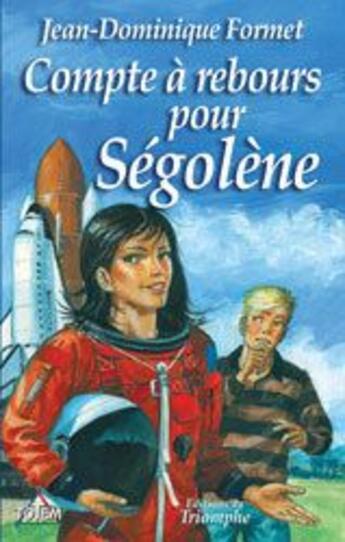 Couverture du livre « Ségolène Tome 9 : Compte à rebours pour Ségolène » de Jean-Dominique Formet aux éditions Triomphe