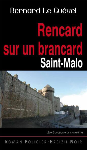 Couverture du livre « Léon Sublet, garde champêtre : rencard sur un brancard - Saint-Malo » de Bernard Le Guevel aux éditions Astoure