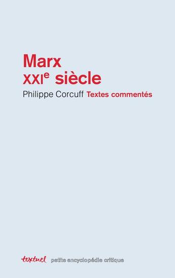 Couverture du livre « Marx XXIe siècle ; textes commentés » de Philippe Corcuff aux éditions Textuel