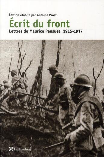 Couverture du livre « Ecrit du front - lettres de maurice pensuet 1915-1917 » de Pensuet Maurice aux éditions Tallandier