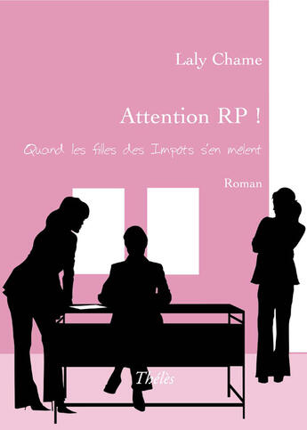 Couverture du livre « Attention RP ! quand les filles des impôts s'en mêlent » de Laly Chame aux éditions Theles