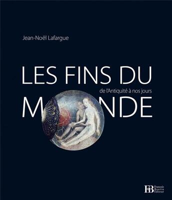 Couverture du livre « Les fins du monde ; de l'Antiquité à nos jours » de Jean-Noel Lafargue aux éditions Les Peregrines