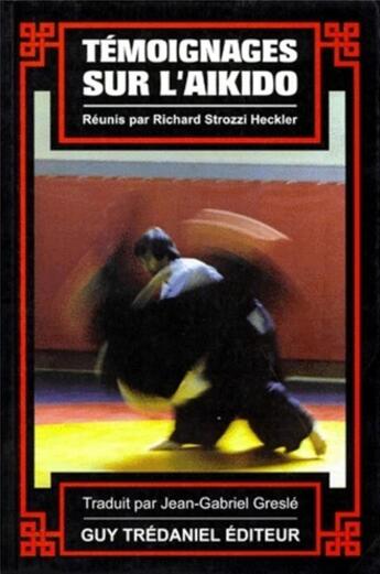 Couverture du livre « Temoignages sur l'aikido » de Strozzi Heckler aux éditions Guy Trédaniel