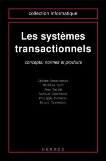 Couverture du livre « Les systèmes transactionnels: concepts, normes et produits » de Rachid Guerraoui et Jérôme Besancenot et Michèle Cart et Jean Ferrié et Philippe Pucheral et Bruno Traverson aux éditions Hermes Science Publications