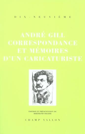 Couverture du livre « André gill, correspondance et mémoires d'un caricaturiste » de André Gill aux éditions Champ Vallon