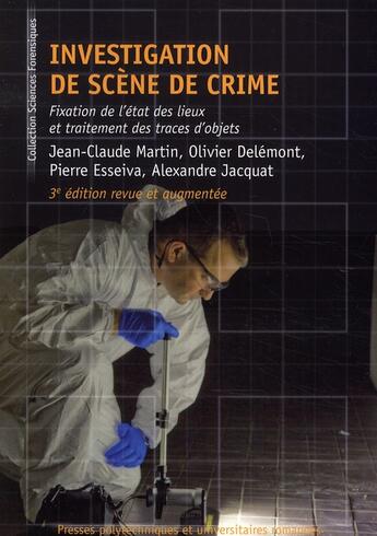 Couverture du livre « Investigation de scène de crime : Fixation de l'état des lieux et traitement des traces d'objets.3e édition revue et augmentée. » de Martin/Delemont aux éditions Ppur