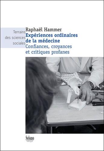 Couverture du livre « Expériences ordinaires de la médecine ; confiances, croyances et critiques profanes » de Raphael Hammer aux éditions Presses Universitaires Romandes