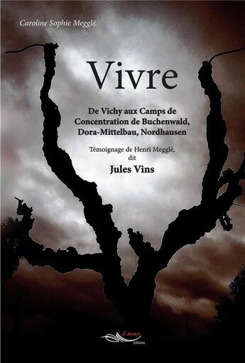 Couverture du livre « Vivre de Vichy aux Camps de Concentration de Buchenwald, Dora-Mittelbau, Nordhausen. Témoignage de Henri Megglé, dit Jules Vins. » de Caroline-Sophie Meggle aux éditions 5 Sens