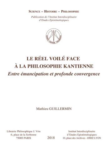 Couverture du livre « Le réel voilé face à la philosophie kantienne : Entre émancipation et profonde convergence » de Mathieu Guillermin aux éditions Vrin