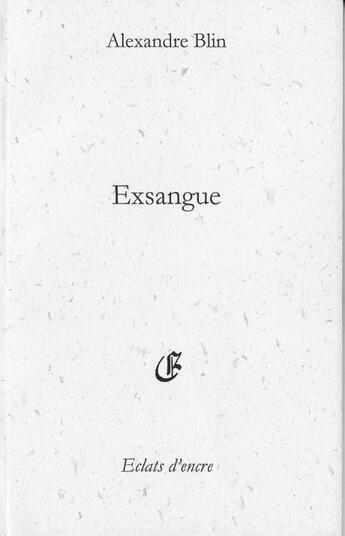 Couverture du livre « Exsangue » de Alexandre Blin aux éditions Eclats D'encre