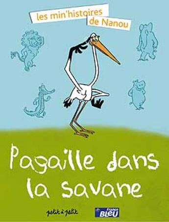 Couverture du livre « Pagaille dans la savane (serie les min'histoires de nanou) » de Baloo/Nanou aux éditions Petit A Petit