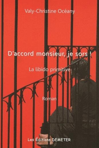 Couverture du livre « D'accord monsieur, je sors ! la libido primitive » de Valy-Christine Oceany aux éditions Demeter