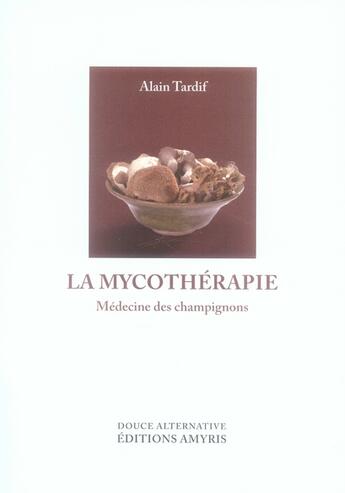 Couverture du livre « Mycothérapie ; médecine des champignons » de Alain Tardif aux éditions Amyris