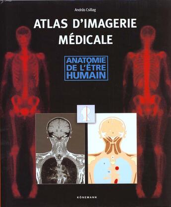Couverture du livre « Atlas d'imagerie medicale ; anatomie de l'etre humain » de Andras Csillag aux éditions Konemann