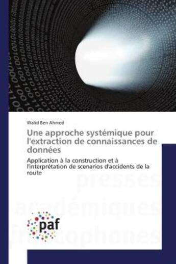 Couverture du livre « Une approche systemique pour l'extraction de connaissances de donnees - application a la constructio » de Ben Ahmed Walid aux éditions Presses Academiques Francophones