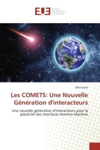 Couverture du livre « Les COMeTS: Une Nouvelle Generation d'interacteurs : Une nouvelle generation d'Interacteurs pour la plasticite des Interfaces Homme-Machine » de Olfa Daassi aux éditions Editions Universitaires Europeennes