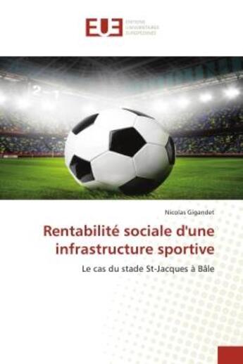 Couverture du livre « Rentabilite sociale d'une infrastructure sportive - le cas du stade st-jacques a bale » de Gigandet Nicolas aux éditions Editions Universitaires Europeennes