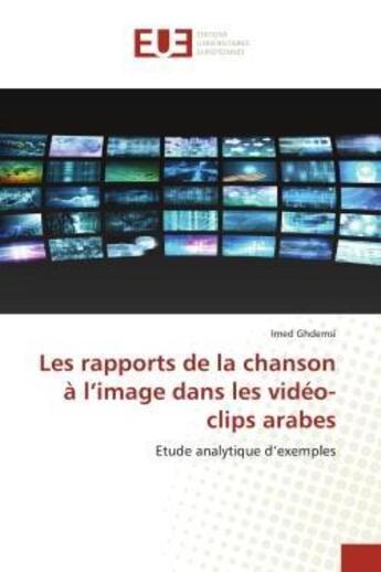 Couverture du livre « Les rapports de la chanson a l'image dans les video-clips arabes - etude analytique d'exemples » de Ghdemsi Imed aux éditions Editions Universitaires Europeennes