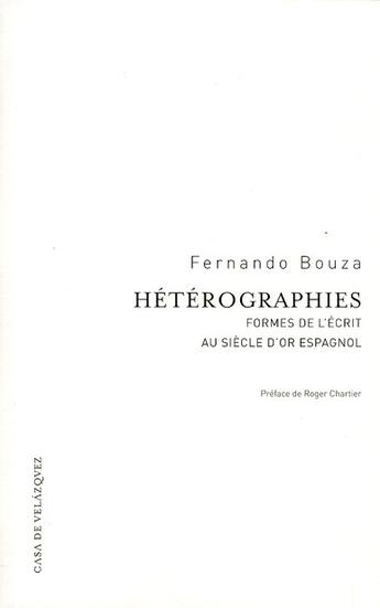 Couverture du livre « Hétérographies ; formes de l'écrit au siecle d'or espagnol » de Fernando Bouza aux éditions Casa De Velazquez