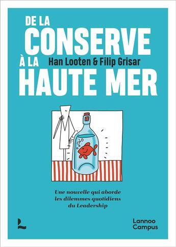 Couverture du livre « De la conserve à la haute mer ; Une nouvelle qui aborde les dilemmes quotidiens du Leadership » de Han Looten et Filip Grisar aux éditions Lannoo Campus