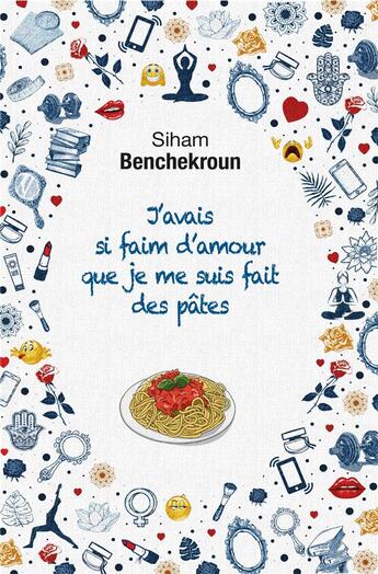 Couverture du livre « J'avais si faim d'amour que je me suis fait des pâtes » de Siham Benchekroun aux éditions Les Rirosophes