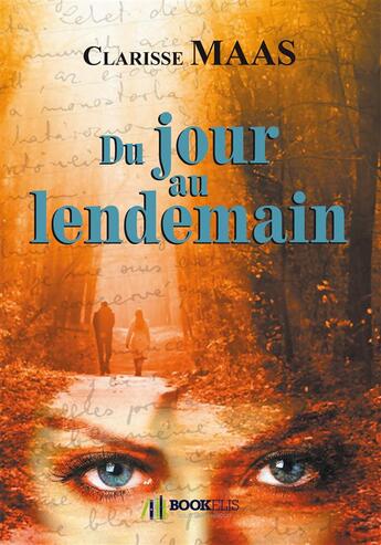 Couverture du livre « Du jour au lendemain » de Clarisse Maas aux éditions Bookelis