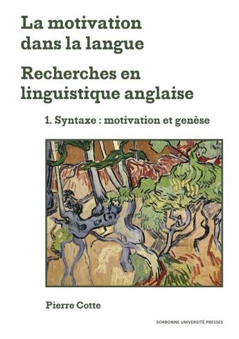 Couverture du livre « La motivation dans la langue. recherches en linguistique anglaise t.1 : syntaxe : motivation et genèse » de Pierre Cotte aux éditions Sorbonne Universite Presses