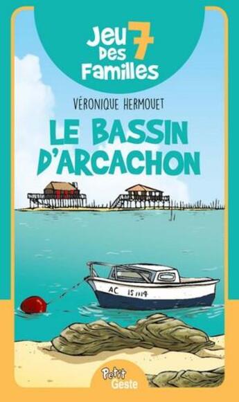 Couverture du livre « Jeu des 7 familles ; le bassin d'Arcachon » de Veronique Hermouet aux éditions Geste