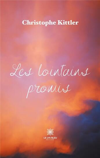 Couverture du livre « Les lointains promis » de Christophe Kittler aux éditions Le Lys Bleu