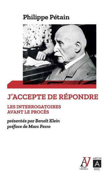 Couverture du livre « J'accepte de répondre : les interrogatoires avant le procès » de Benoit Klein et Philippe Petain aux éditions Archipoche