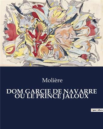 Couverture du livre « DOM GARCIE DE NAVARRE OU LE PRINCE JALOUX » de Moliere aux éditions Culturea