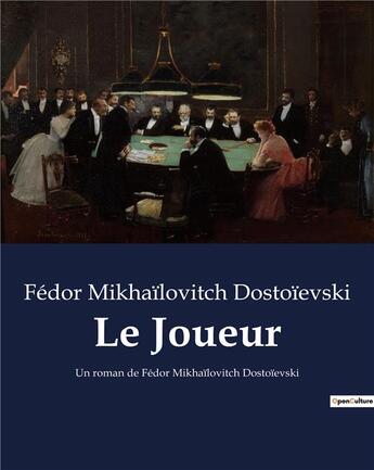 Couverture du livre « Le Joueur : Un roman de Fédor Mikhaïlovitch Dostoïevski » de Fédor Dostoïevski aux éditions Culturea