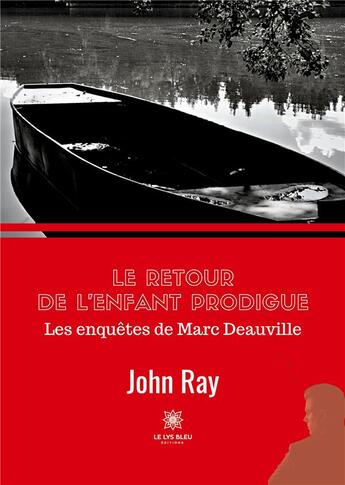 Couverture du livre « Le retour de l'enfant prodigue : Les enquêtes de Marc Deauville » de John Ray aux éditions Le Lys Bleu