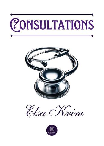 Couverture du livre « Consultations » de Krim Elsa aux éditions Le Lys Bleu