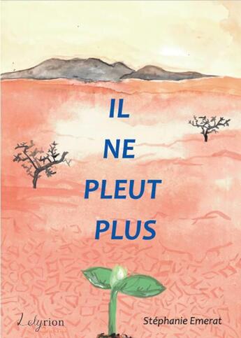 Couverture du livre « Il ne pleut plus » de Stéphanie Emerat aux éditions Lelyrion