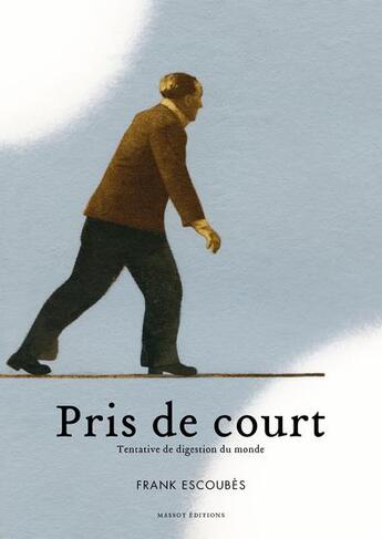 Couverture du livre « Pris de court ; tentative de digestion du monde » de Frank Escoubes aux éditions Massot Editions