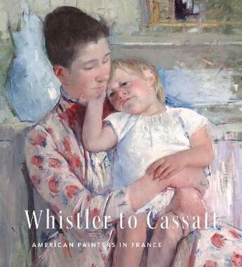 Couverture du livre « Whistler to Cassatt : american painters in France » de Timothy J. Standring aux éditions Yale Uk